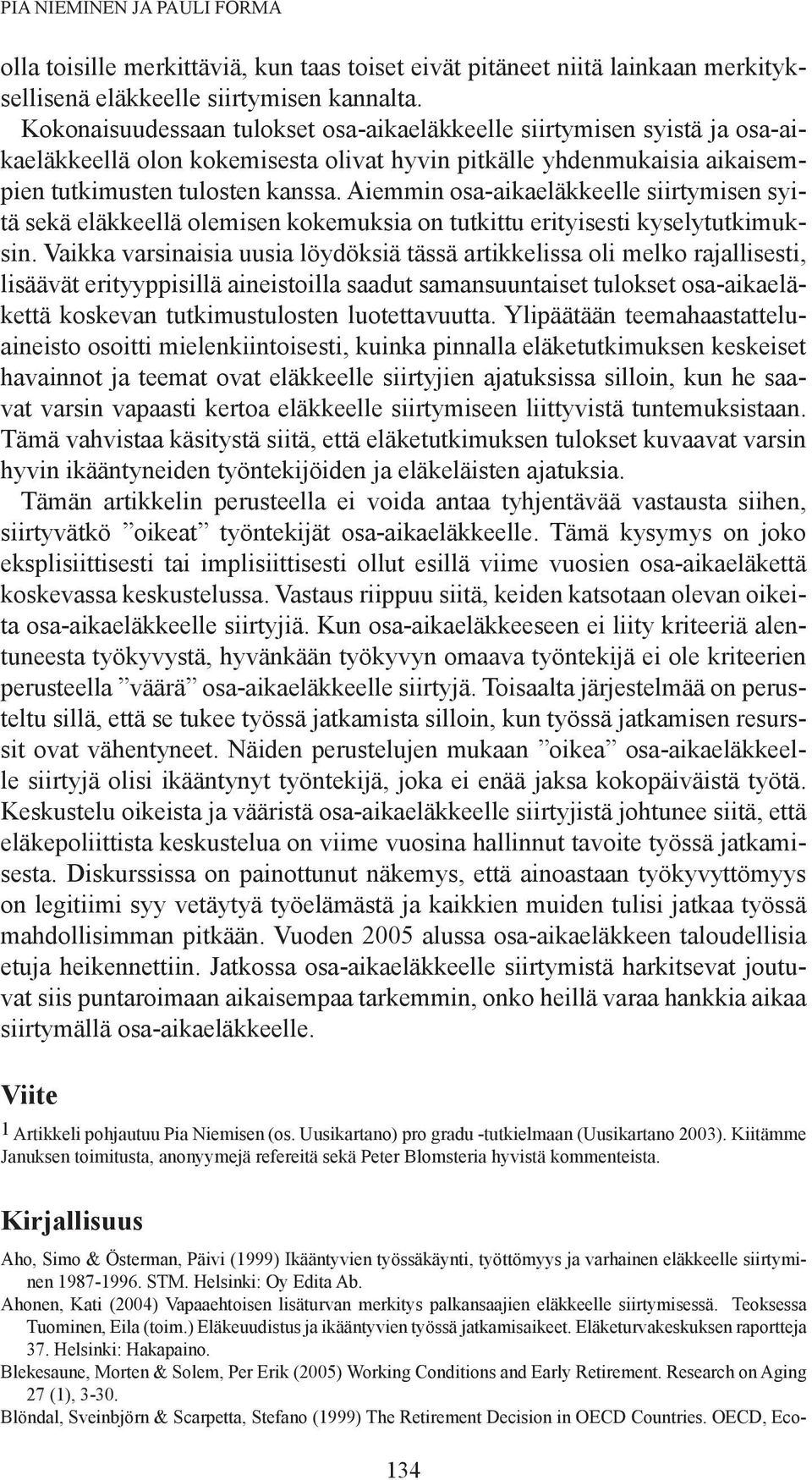 Aiemmin osa-aikaeläkkeelle siirtymisen syitä sekä eläkkeellä olemisen kokemuksia on tutkittu erityisesti kyselytutkimuksin.