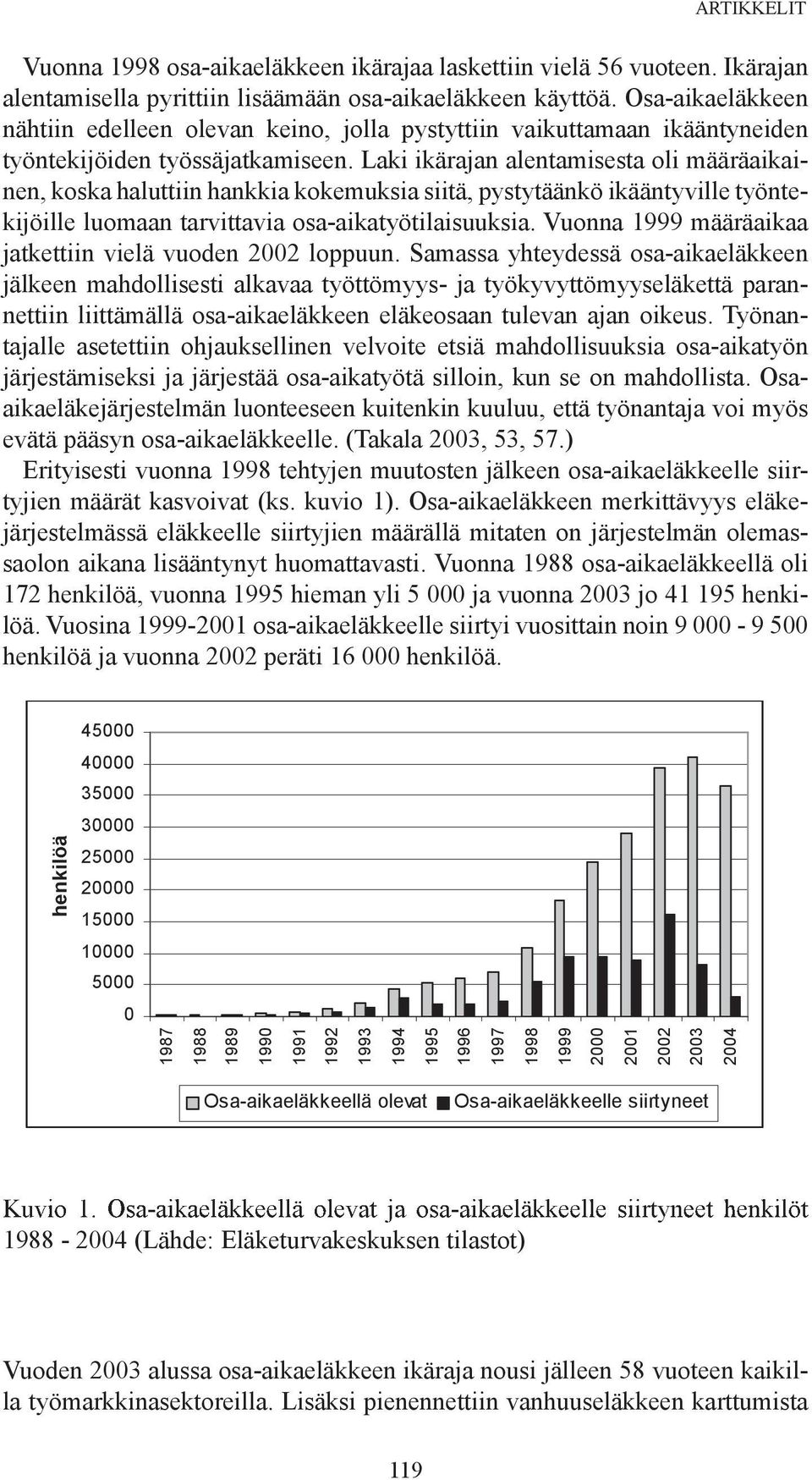 Laki ikärajan alentamisesta oli määräaikainen, koska haluttiin hankkia kokemuksia siitä, pystytäänkö ikääntyville työntekijöille luomaan tarvittavia osa-aikatyötilaisuuksia.