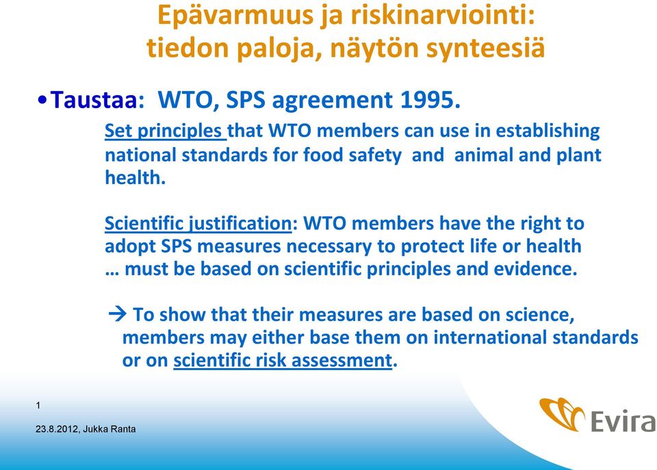 Scientific justification: WTO members have the right to adopt SPS measures necessary to protect life or health must be based on