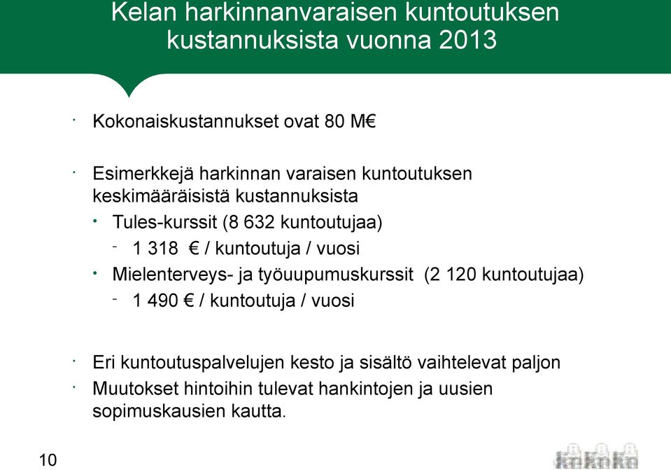 kuntoutuja / vuosi Mielenterveys- ja työuupumuskurssit (2 120 kuntoutujaa) 1 490 / kuntoutuja / vuosi Eri