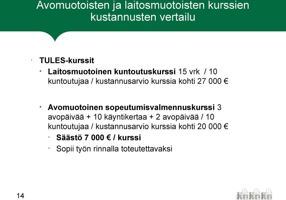 000 14 Avomuotoinen sopeutumisvalmennuskurssi 3 avopäivää + 10 käyntikertaa + 2 avopäivää /