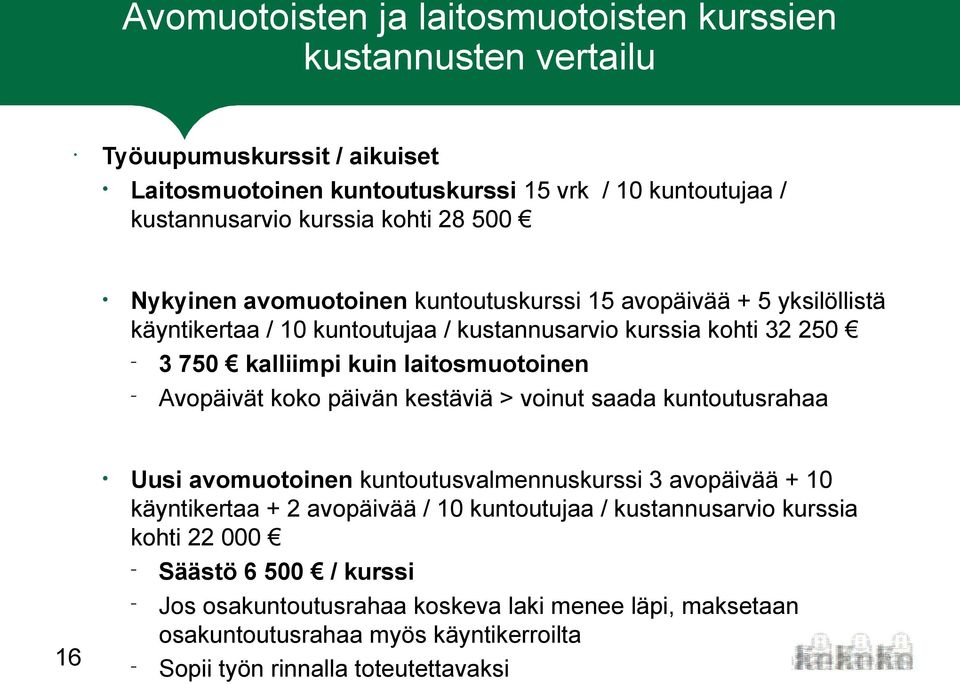 laitosmuotoinen Avopäivät koko päivän kestäviä > voinut saada kuntoutusrahaa Uusi avomuotoinen kuntoutusvalmennuskurssi 3 avopäivää + 10 käyntikertaa + 2 avopäivää / 10