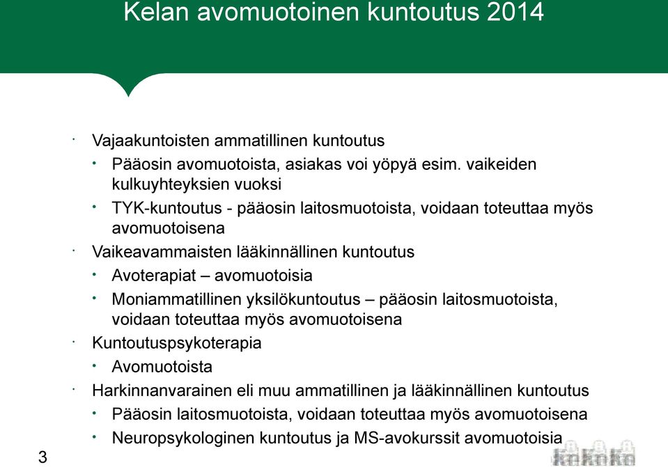 Avoterapiat avomuotoisia Moniammatillinen yksilökuntoutus pääosin laitosmuotoista, voidaan toteuttaa myös avomuotoisena Kuntoutuspsykoterapia