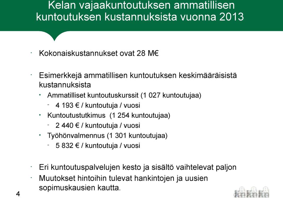 / vuosi Kuntoutustutkimus (1 254 kuntoutujaa) 2 440 / kuntoutuja / vuosi Työhönvalmennus (1 301 kuntoutujaa) 5 832 / kuntoutuja /