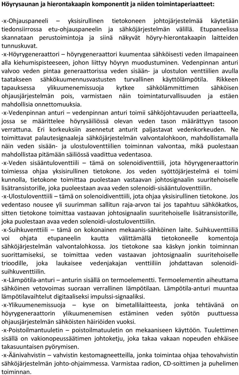 -x-höyrygeneraattori höyrygeneraattori kuumentaa sähköisesti veden ilmapaineen alla kiehumispisteeseen, johon liittyy höyryn muodustuminen.