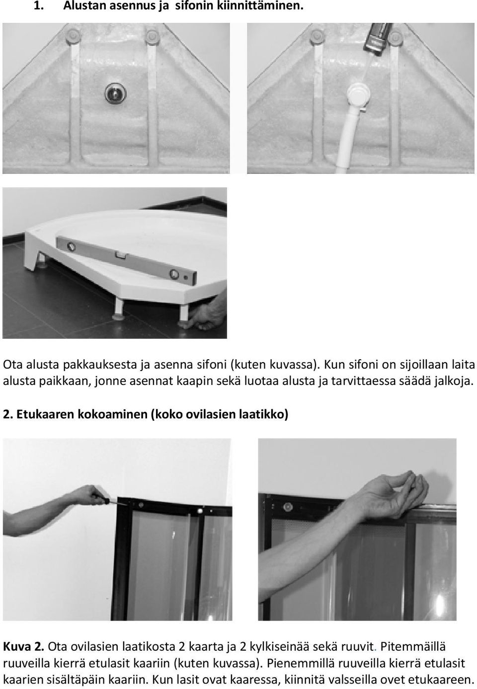 Etukaaren kokoaminen (koko ovilasien laatikko) Kuva 2. Ota ovilasien laatikosta 2 kaarta ja 2 kylkiseinää sekä ruuvit.