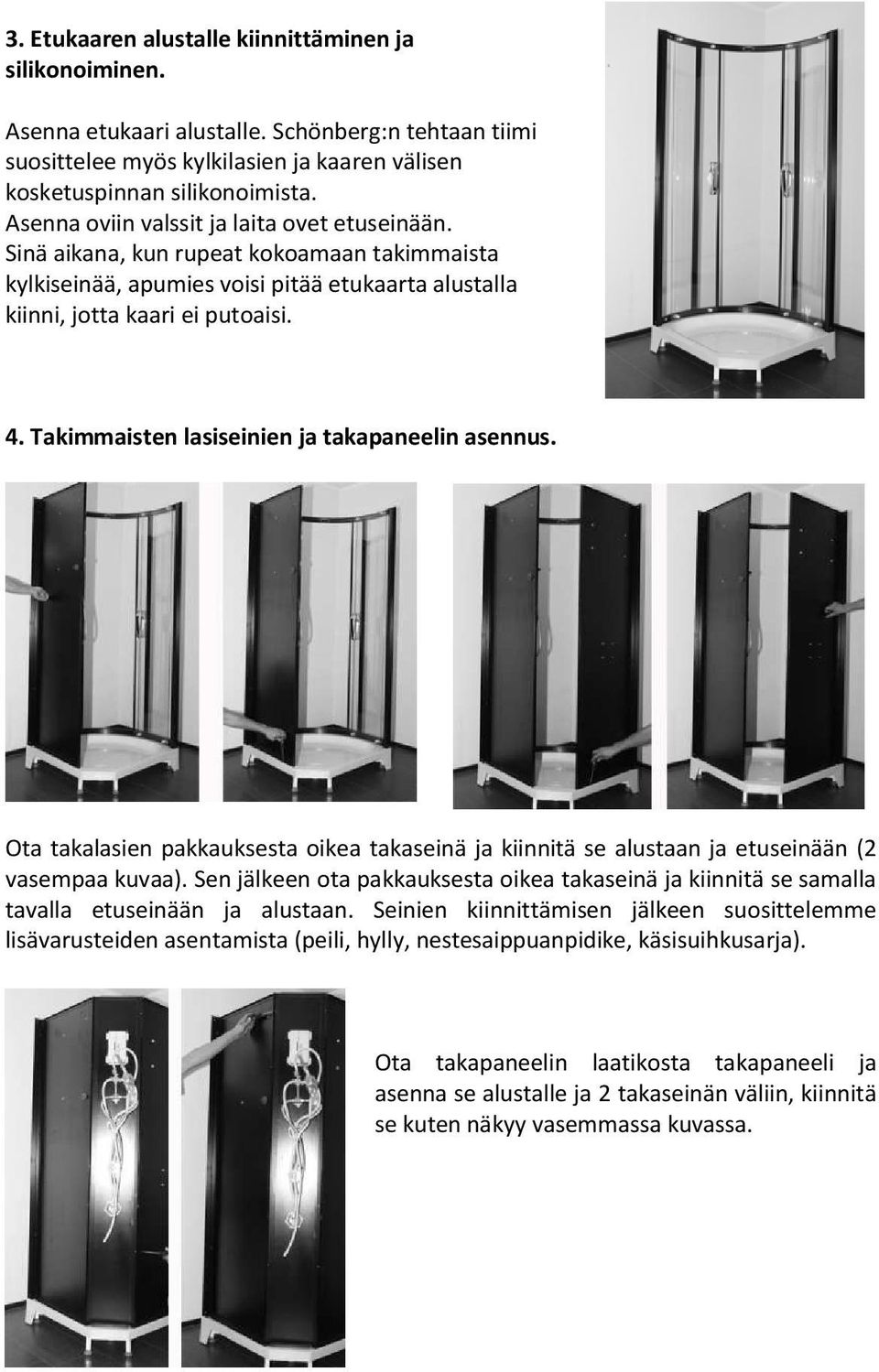 Takimmaisten lasiseinien ja takapaneelin asennus. Ota takalasien pakkauksesta oikea takaseinä ja kiinnitä se alustaan ja etuseinään (2 vasempaa kuvaa).