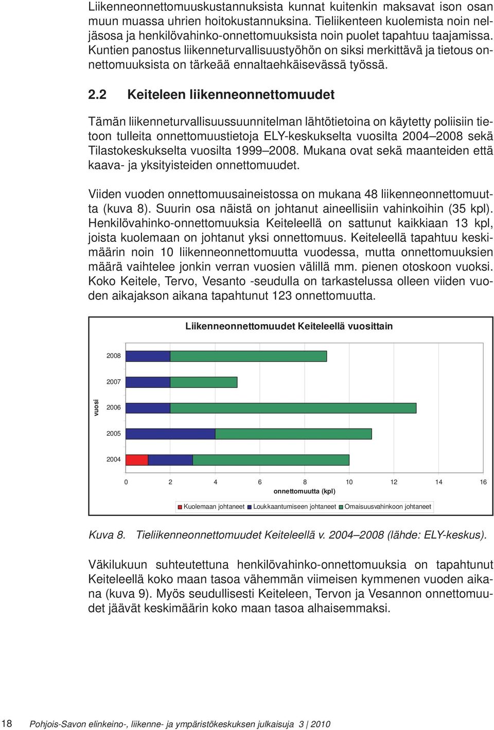 Kuntien panostus liikenneturvallisuustyöhön on siksi merkittävä ja tietous onnettomuuksista on tärkeää ennaltaehkäisevässä työssä. 2.
