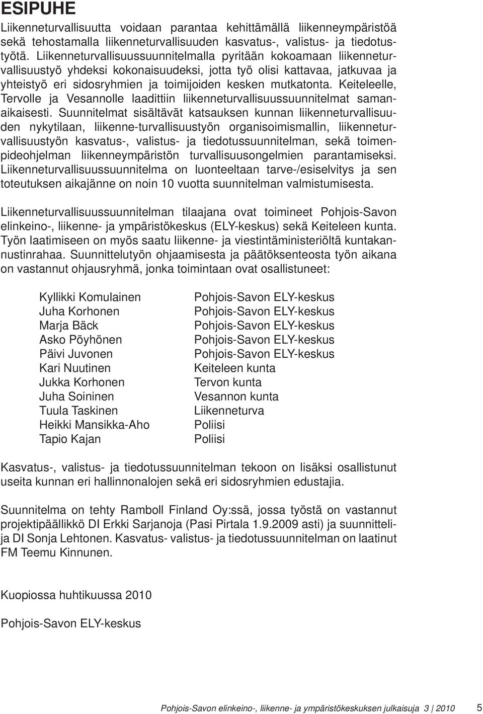 mutkatonta. Keiteleelle, Tervolle ja Vesannolle laadittiin liikenneturvallisuussuunnitelmat samanaikaisesti.