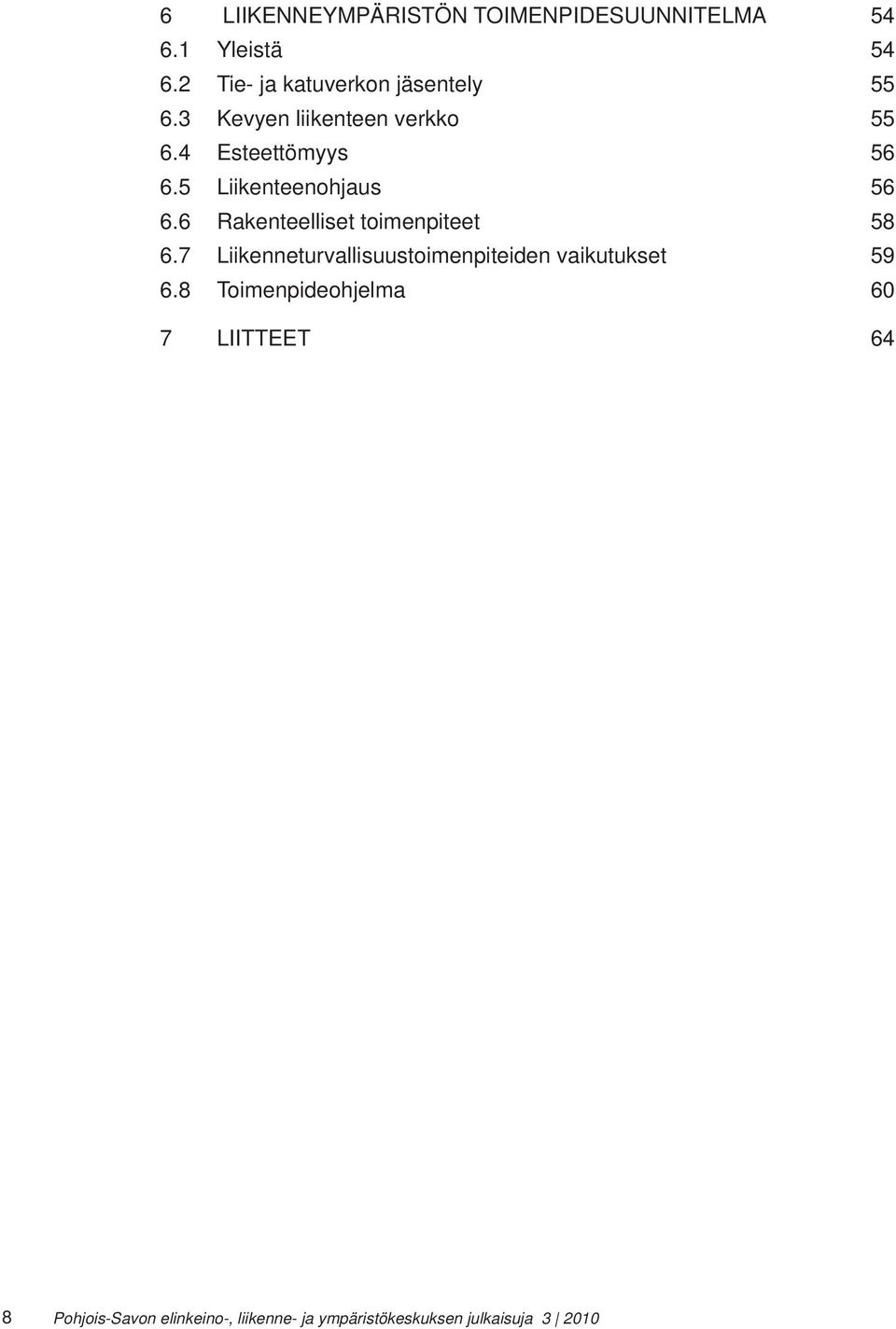 5 Liikenteenohjaus 56 6.6 Rakenteelliset toimenpiteet 58 6.