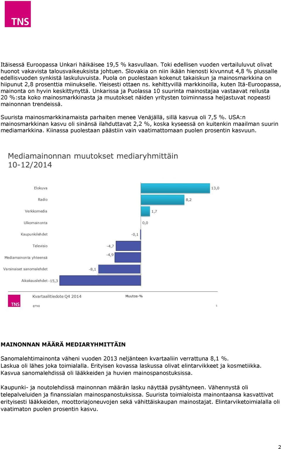 Yleisesti ottaen ns. kehittyvillä markkinoilla, kuten Itä-Euroopassa, mainonta on hyvin keskittynyttä.