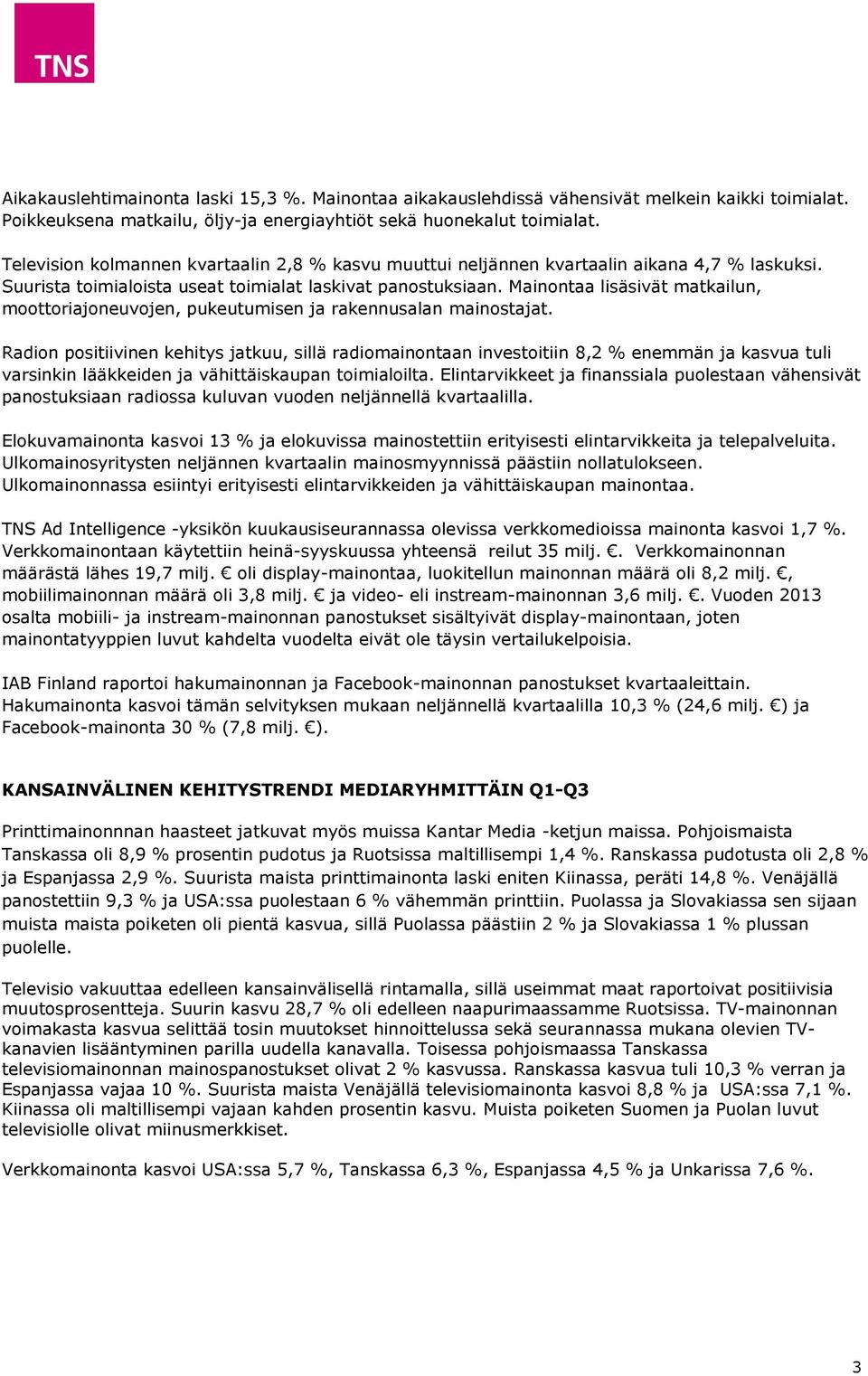 Mainontaa lisäsivät matkailun, moottoriajoneuvojen, pukeutumisen ja rakennusalan mainostajat.