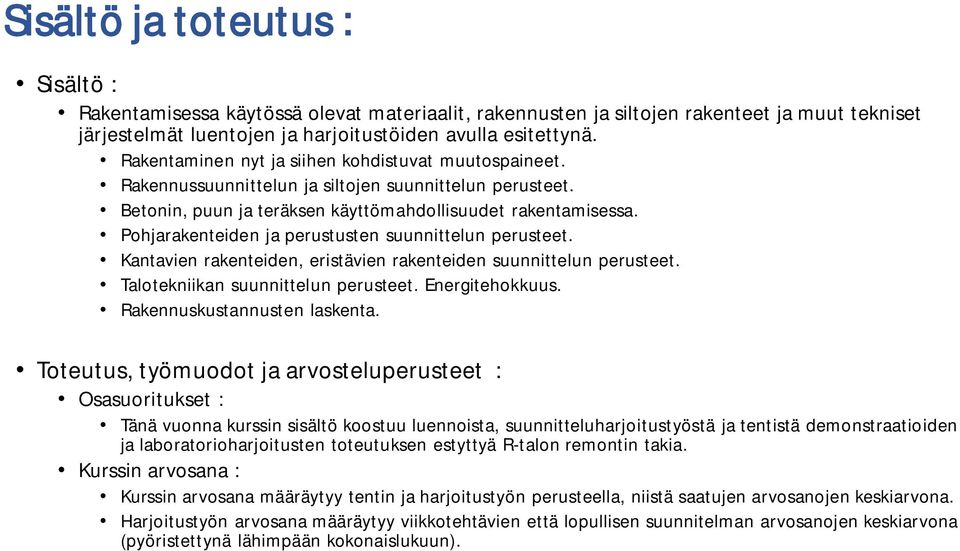 Pohjarakenteiden ja perustusten suunnittelun perusteet. Kantavien rakenteiden, eristävien rakenteiden suunnittelun perusteet. Talotekniikan suunnittelun perusteet. Energitehokkuus.