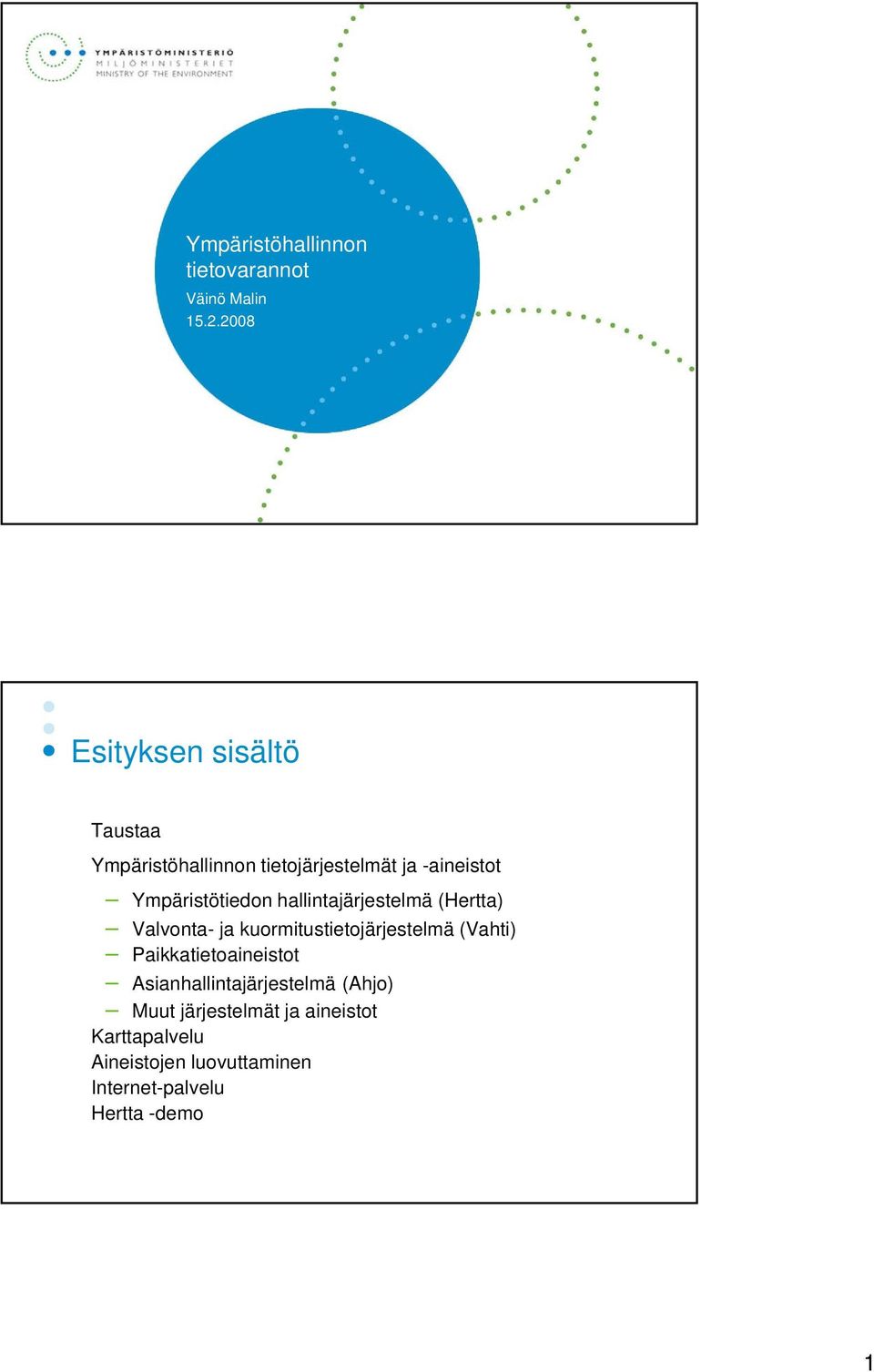 Ympäristötiedon hallintajärjestelmä (Hertta) Valvonta- ja kuormitustietojärjestelmä (Vahti)