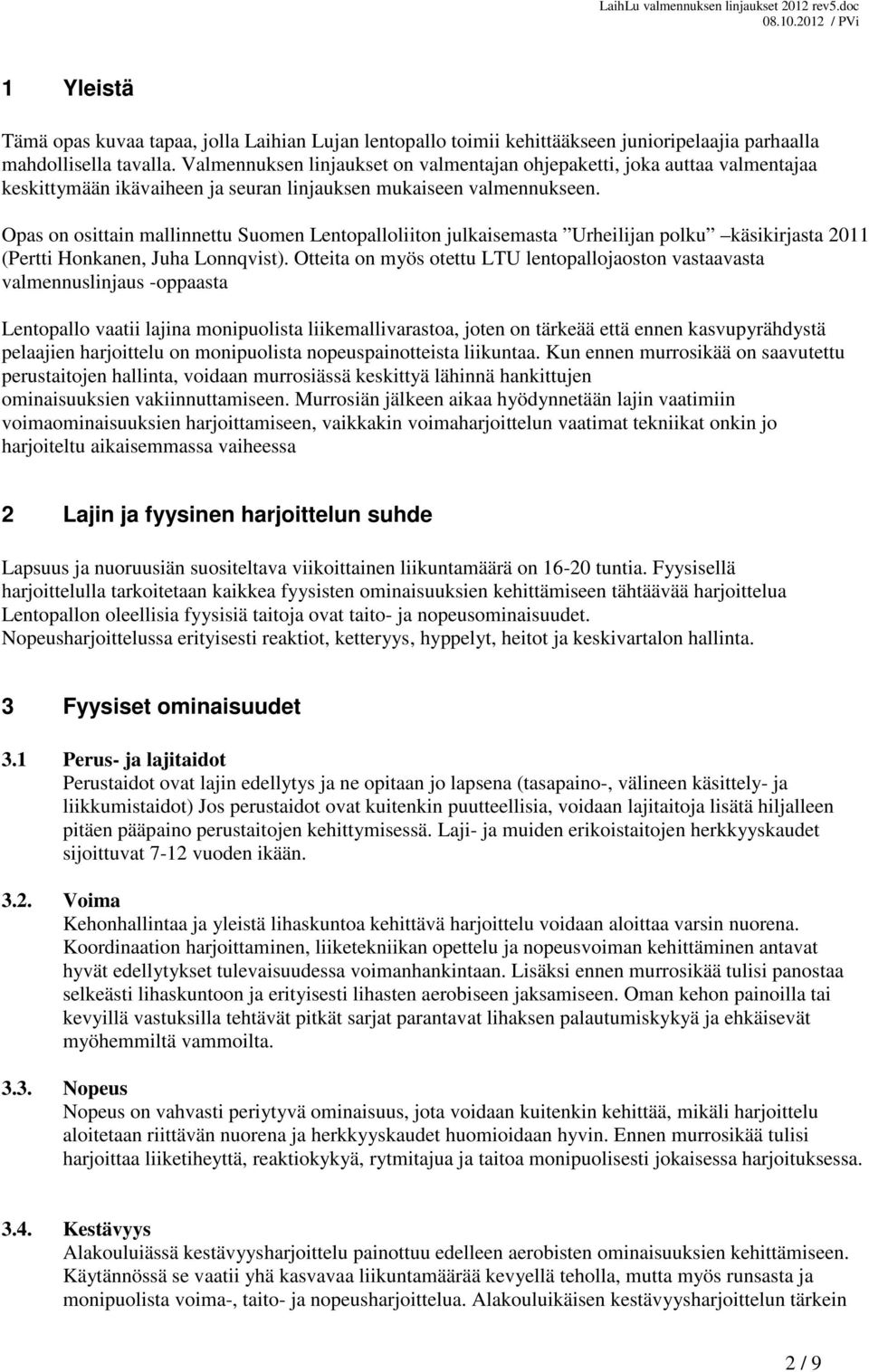 Opas on osittain mallinnettu Suomen Lentopalloliiton julkaisemasta Urheilijan polku käsikirjasta 2011 (Pertti Honkanen, Juha Lonnqvist).