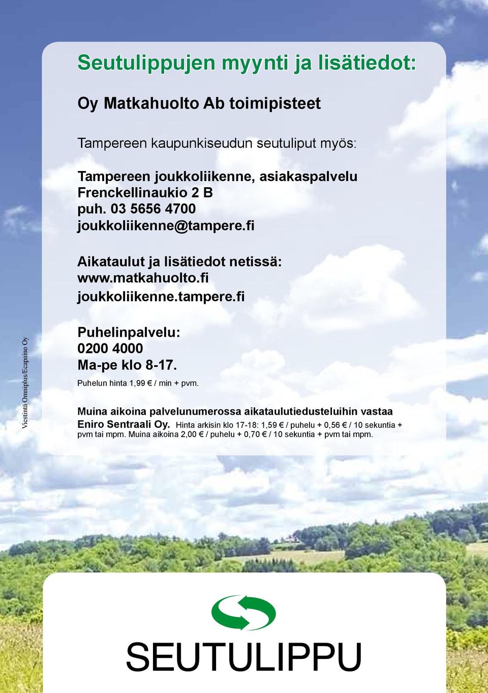 Puhelun hinta 1,99 / min + pvm. Muina aikoina palvelunumerossa aikataulutiedusteluihin vastaa Eniro Sentraali Oy.