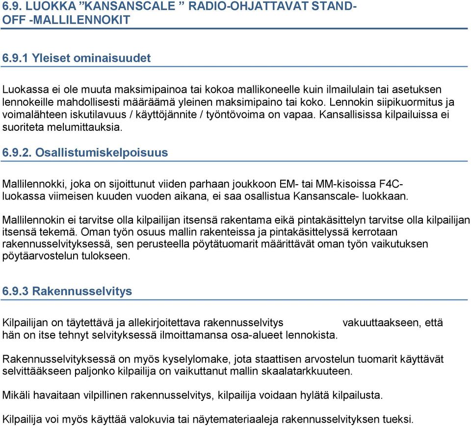 Osallistumiskelpoisuus Mallilennokki, joka on sijoittunut viiden parhaan joukkoon EM- tai MM-kisoissa F4Cluokassa viimeisen kuuden vuoden aikana, ei saa osallistua Kansanscale- luokkaan.