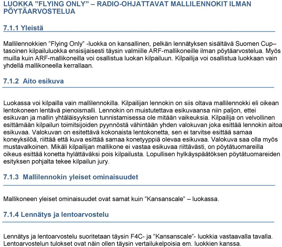 Myös muilla kuin ARF-mallikoneilla voi osallistua luokan kilpailuun. Kilpailija voi osallistua luokkaan vain yhdellä mallikoneella kerrallaan. 7.1.