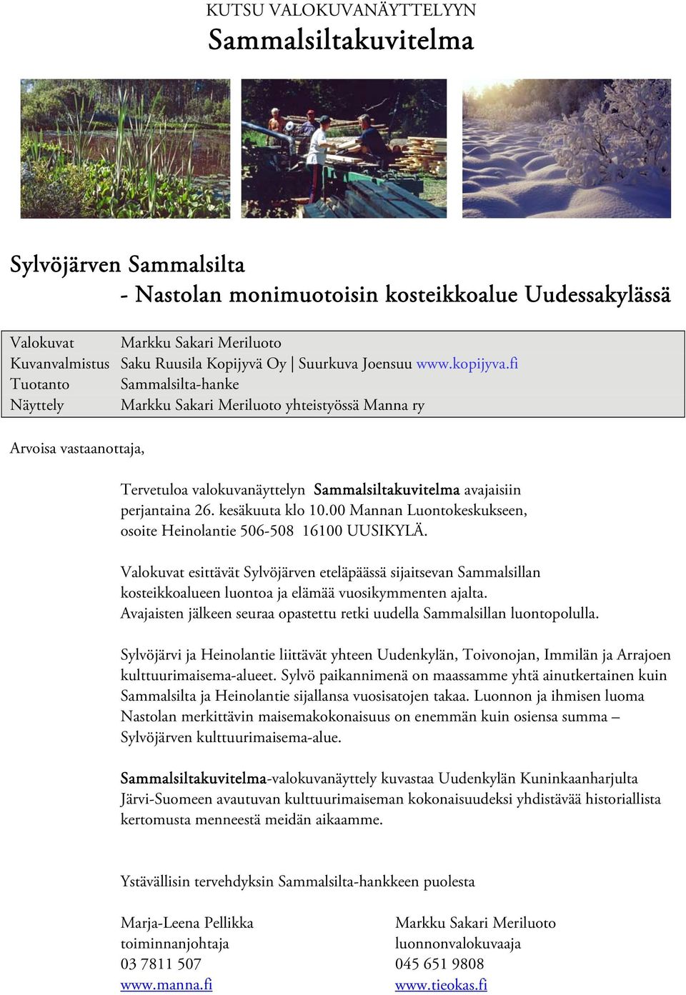 fi Tuotanto Sammalsilta-hanke Näyttely Markku Sakari Meriluoto yhteistyössä Manna ry Arvoisa vastaanottaja, Tervetuloa valokuvanäyttelyn Sammalsiltakuvitelma avajaisiin perjantaina 26.