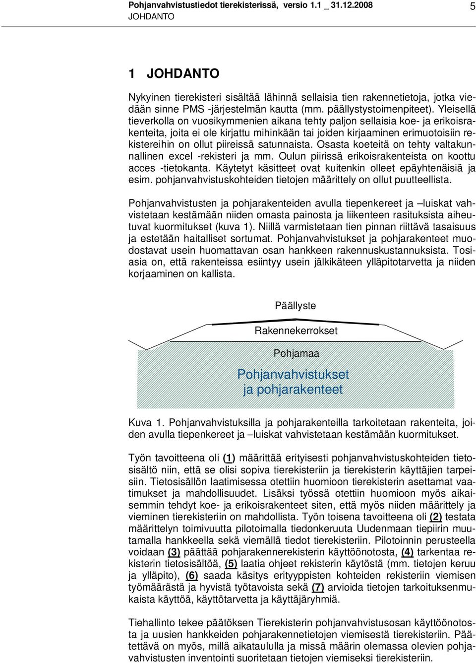 Yleisellä tieverkolla on vuosikymmenien aikana tehty paljon sellaisia koe- ja erikoisrakenteita, joita ei ole kirjattu mihinkään tai joiden kirjaaminen erimuotoisiin rekistereihin on ollut piireissä