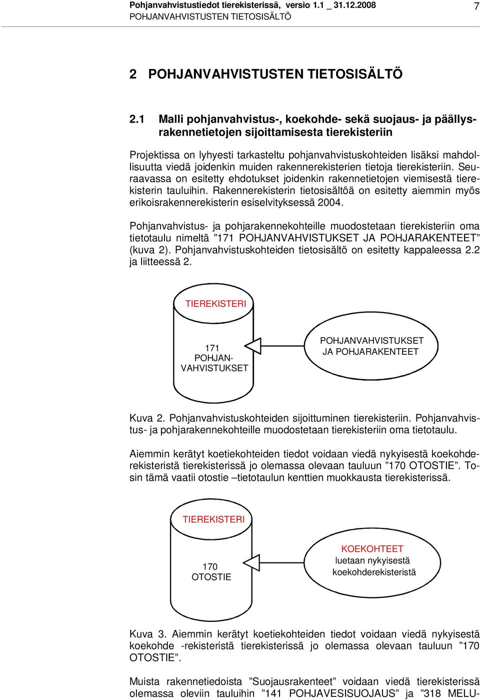 joidenkin muiden rakennerekisterien tietoja tierekisteriin. Seuraavassa on esitetty ehdotukset joidenkin rakennetietojen viemisestä tierekisterin tauluihin.