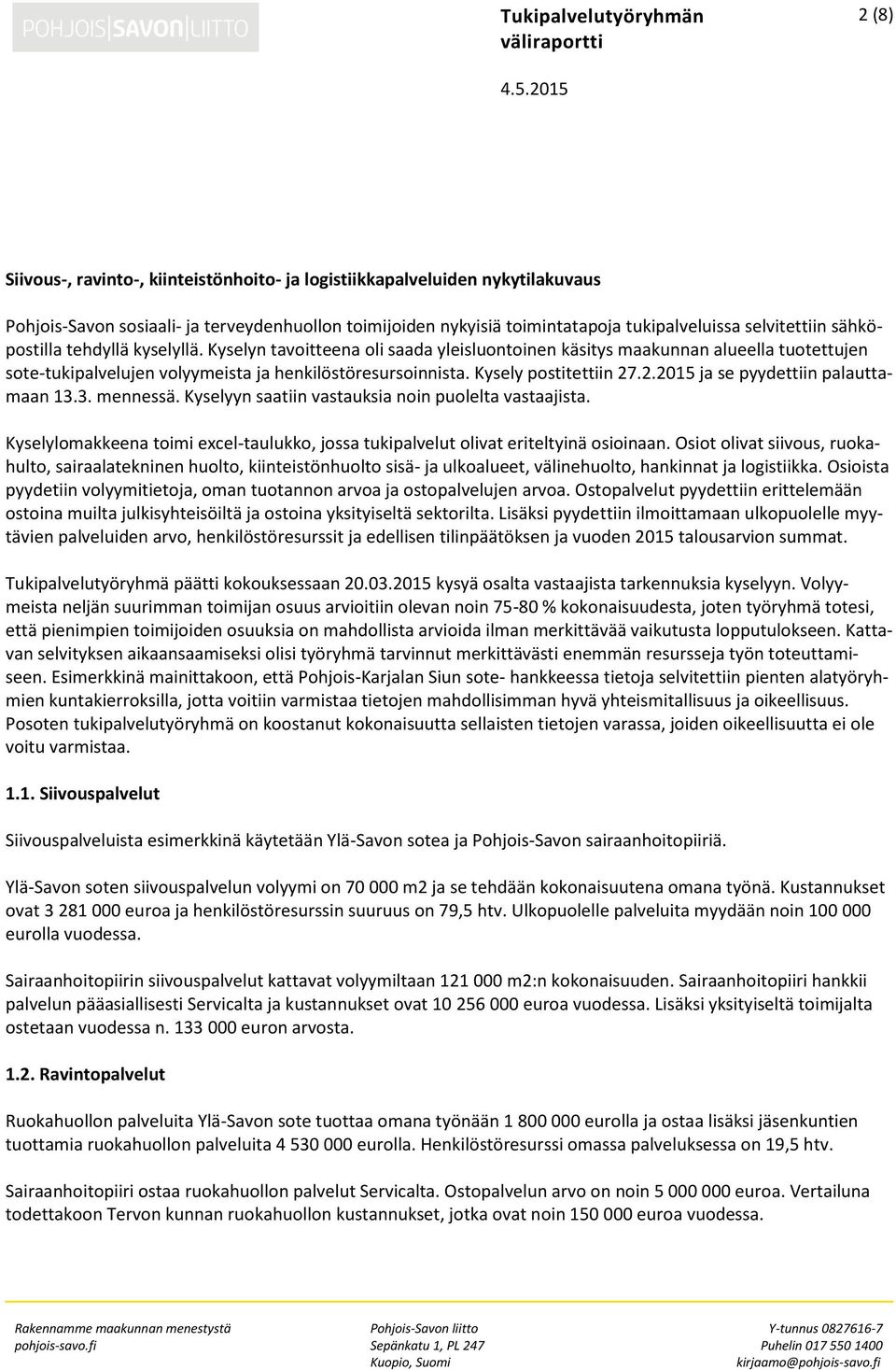 Kysely postitettiin 27.2.2015 ja se pyydettiin palauttamaan 13.3. mennessä. Kyselyyn saatiin vastauksia noin puolelta vastaajista.