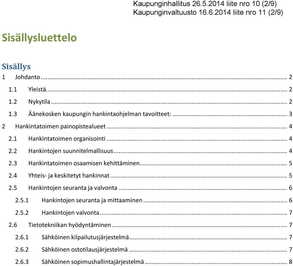 .. 4 Hankintatoimen osaamisen kehittäminen... 5 Yhteis- ja keskitetyt hankinnat... 5 Hankintojen seuranta ja valvonta... 6 2.5.1 Hankintojen seuranta ja mittaaminen... 6 2.5.2 Hankintojen valvonta.