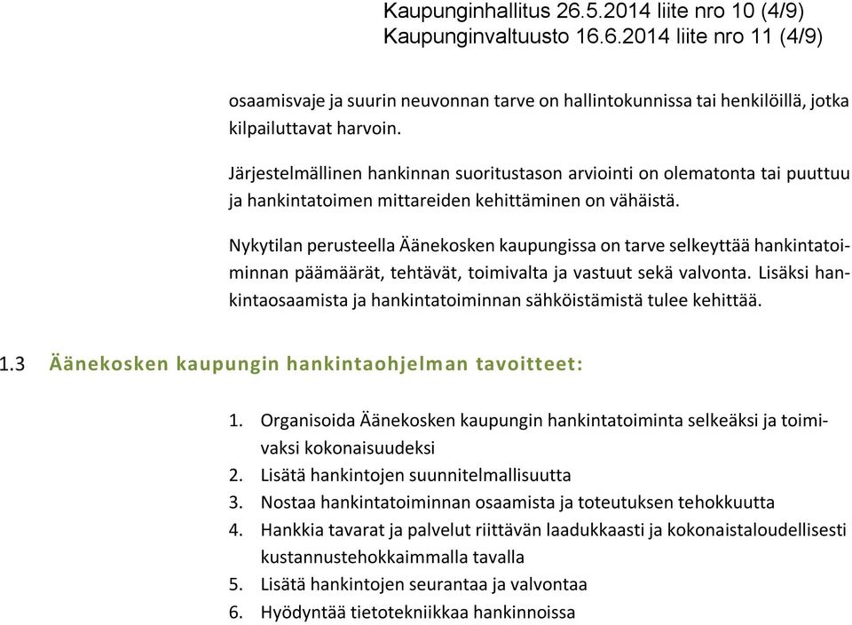 Nykytilan perusteella Äänekosken kaupungissa on tarve selkeyttää hankintatoiminnan päämäärät, tehtävät, toimivalta ja vastuut sekä valvonta.