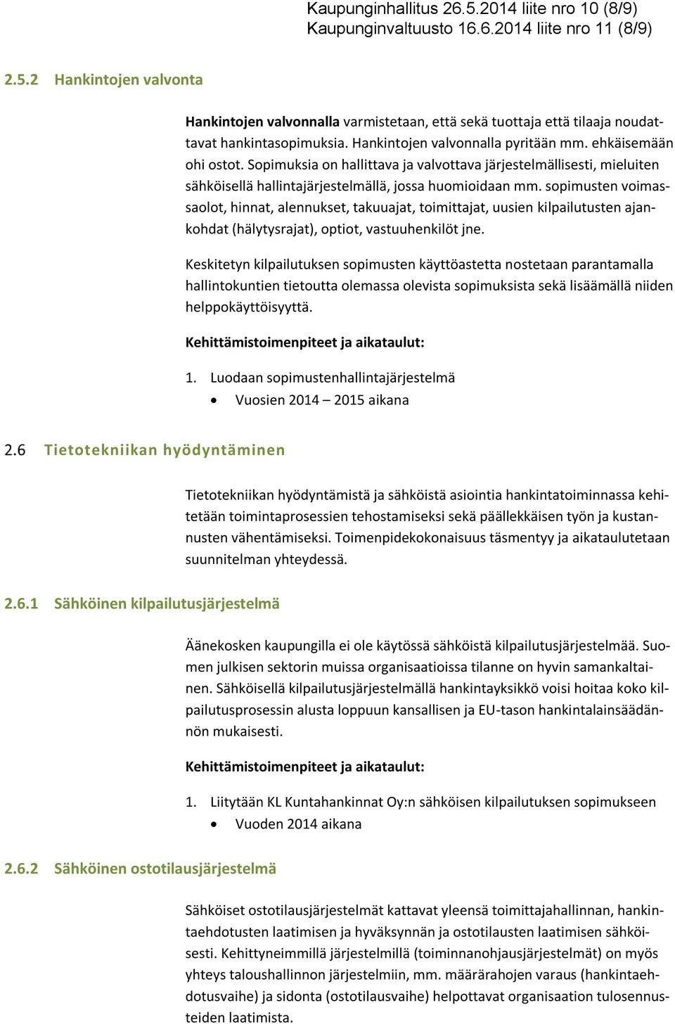 sopimusten voimassaolot, hinnat, alennukset, takuuajat, toimittajat, uusien kilpailutusten ajankohdat (hälytysrajat), optiot, vastuuhenkilöt jne.