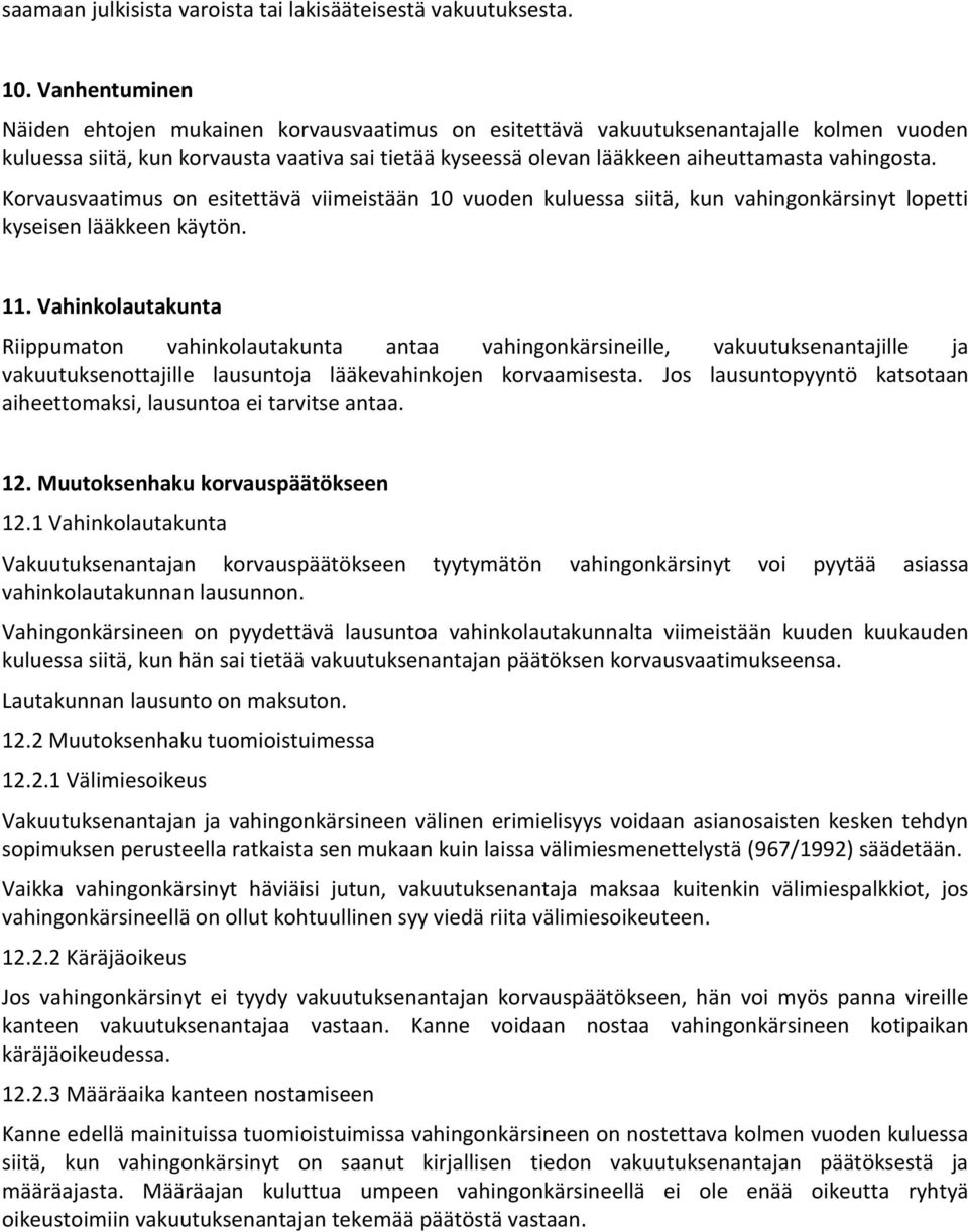 vahingosta. Korvausvaatimus on esitettävä viimeistään 10 vuoden kuluessa siitä, kun vahingonkärsinyt lopetti kyseisen lääkkeen käytön. 11.