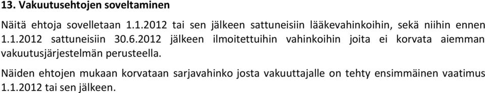 2012 jälkeen ilmoitettuihin vahinkoihin joita ei korvata aiemman vakuutusjärjestelmän