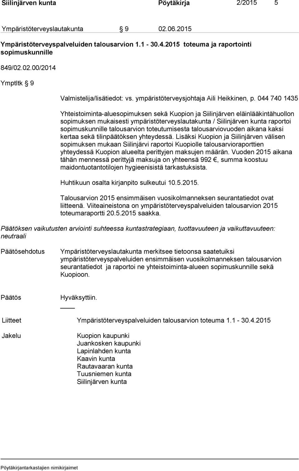 044 740 1435 Yhteistoiminta-aluesopimuksen sekä Kuopion ja Siilinjärven eläinlääkintähuollon sopimuksen mukaisesti ympäristöterveyslautakunta / Siilinjärven kunta raportoi sopimuskunnille