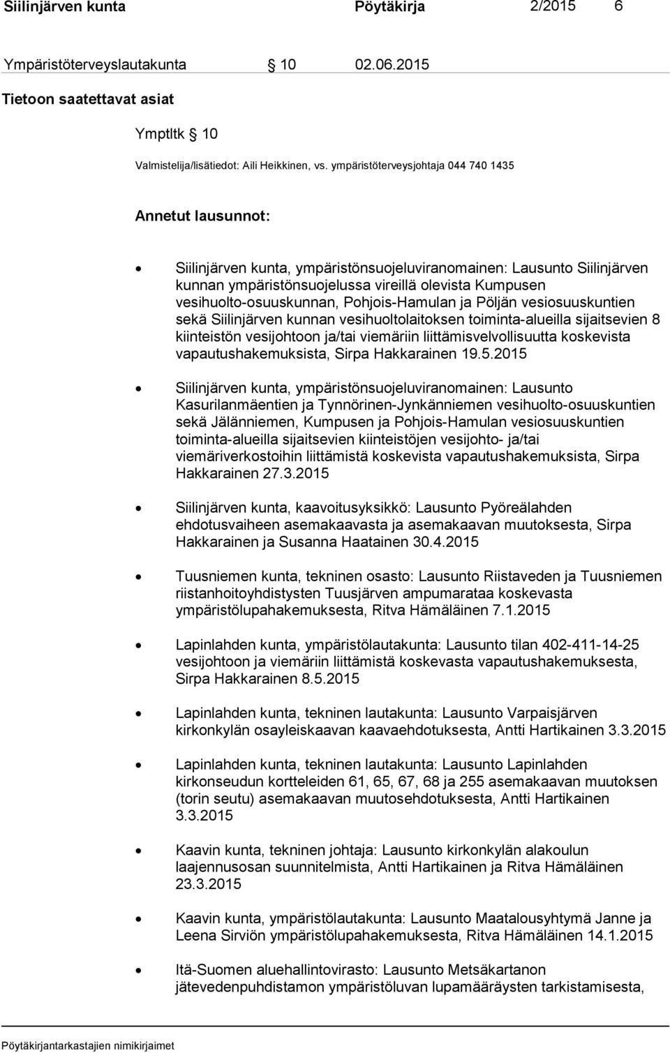 vesihuolto-osuuskunnan, Pohjois-Hamulan ja Pöljän vesiosuuskuntien sekä Siilinjärven kunnan vesihuoltolaitoksen toiminta-alueilla sijaitsevien 8 kiinteistön vesijohtoon ja/tai viemäriin