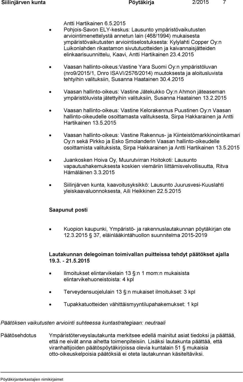 2015 Pohjois-Savon ELY-keskus: Lausunto ympäristövaikutusten arviointimenettelystä annetun lain (468/1994) mukaisesta ympäristövaikutusten arviointiselostuksesta: Kylylahti Copper Oy:n Luikonlahden