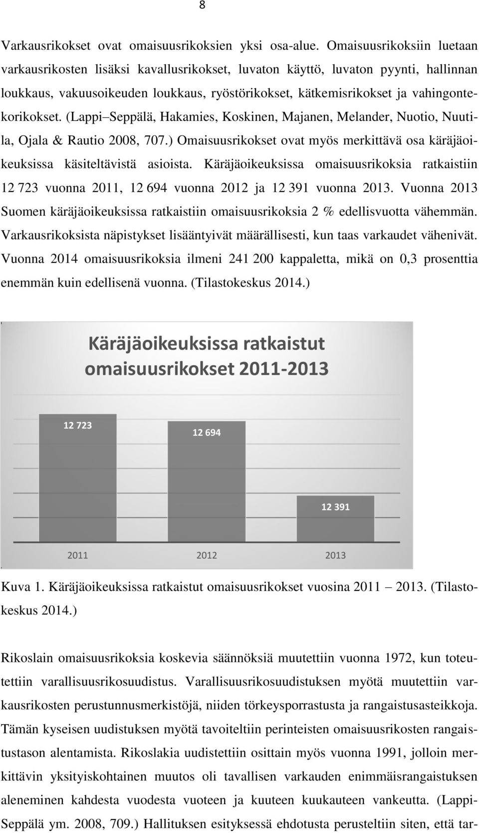 vahingontekorikokset. (Lappi Seppälä, Hakamies, Koskinen, Majanen, Melander, Nuotio, Nuutila, Ojala & Rautio 2008, 707.