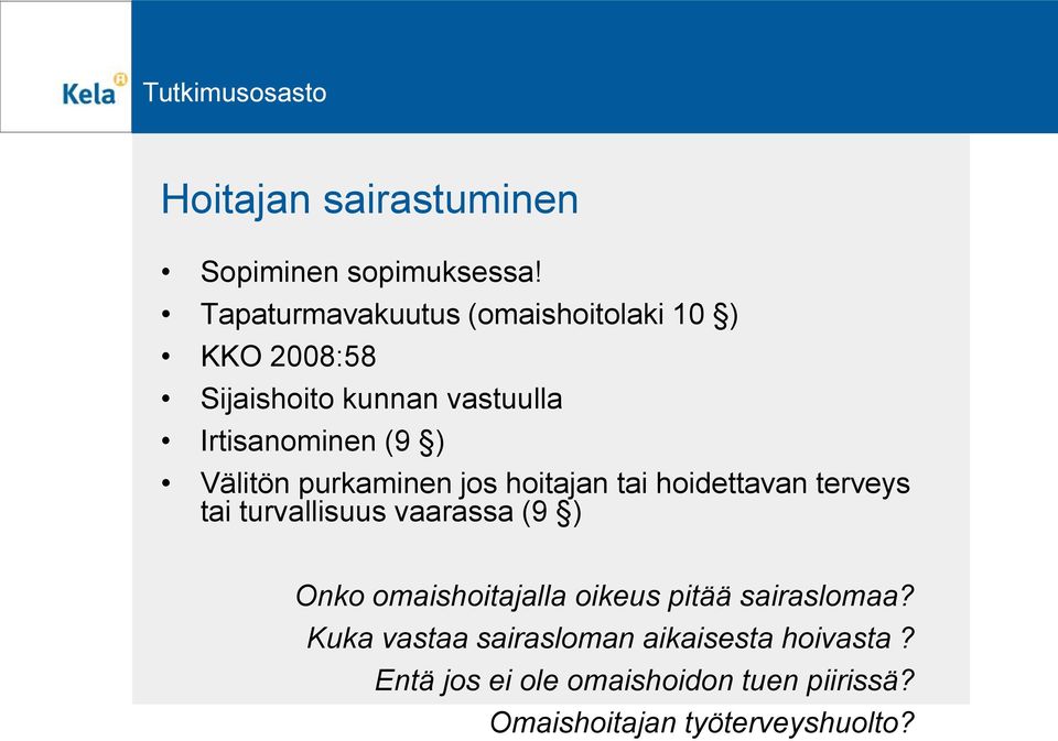 Välitön purkaminen jos hoitajan tai hoidettavan terveys tai turvallisuus vaarassa (9 ) Onko