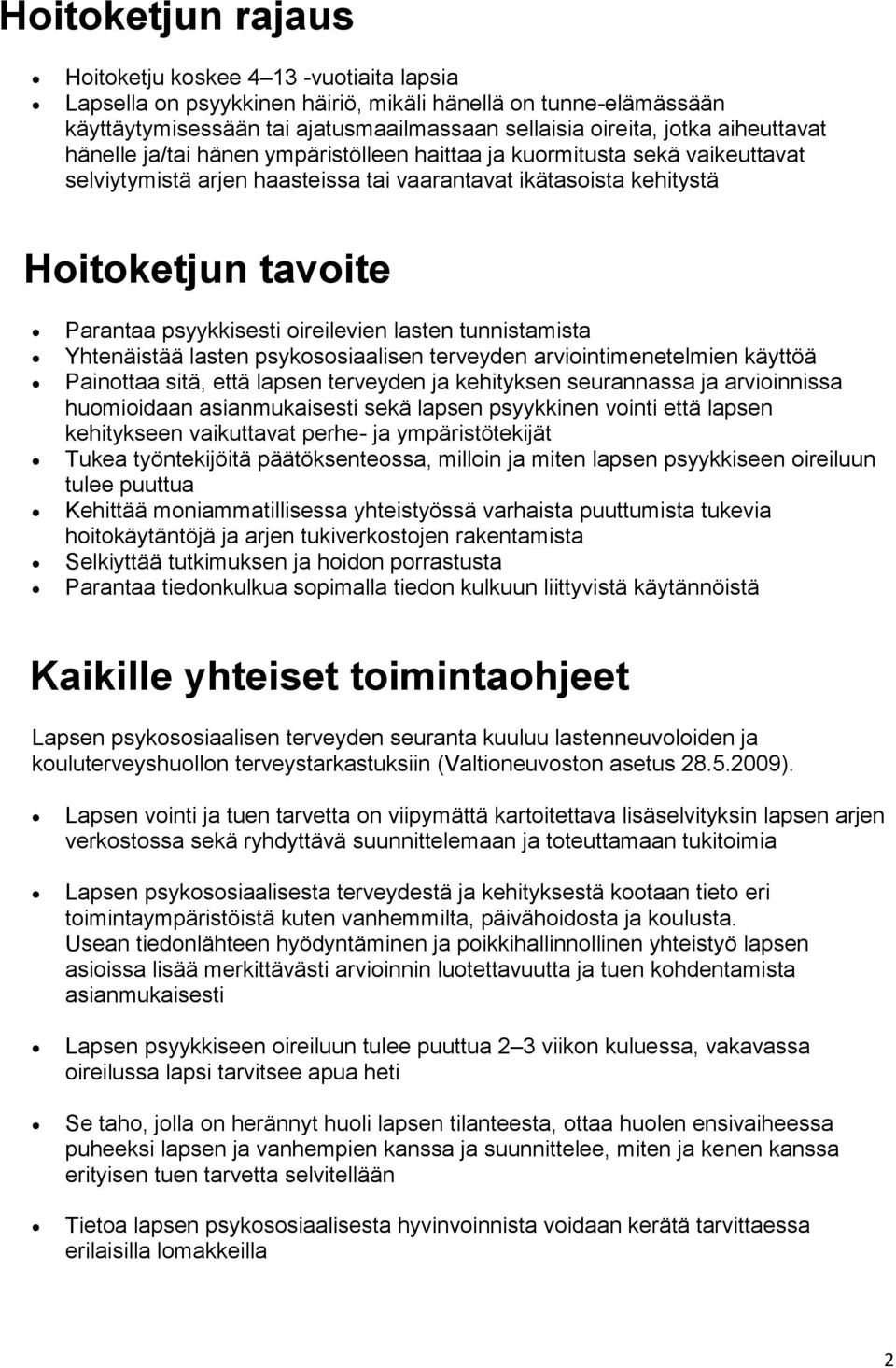 lasten tunnistamista Yhtenäistää lasten psykssiaalisen terveyden arviintimenetelmien käyttöä Painttaa sitä, että lapsen terveyden ja kehityksen seurannassa ja arviinnissa humiidaan asianmukaisesti