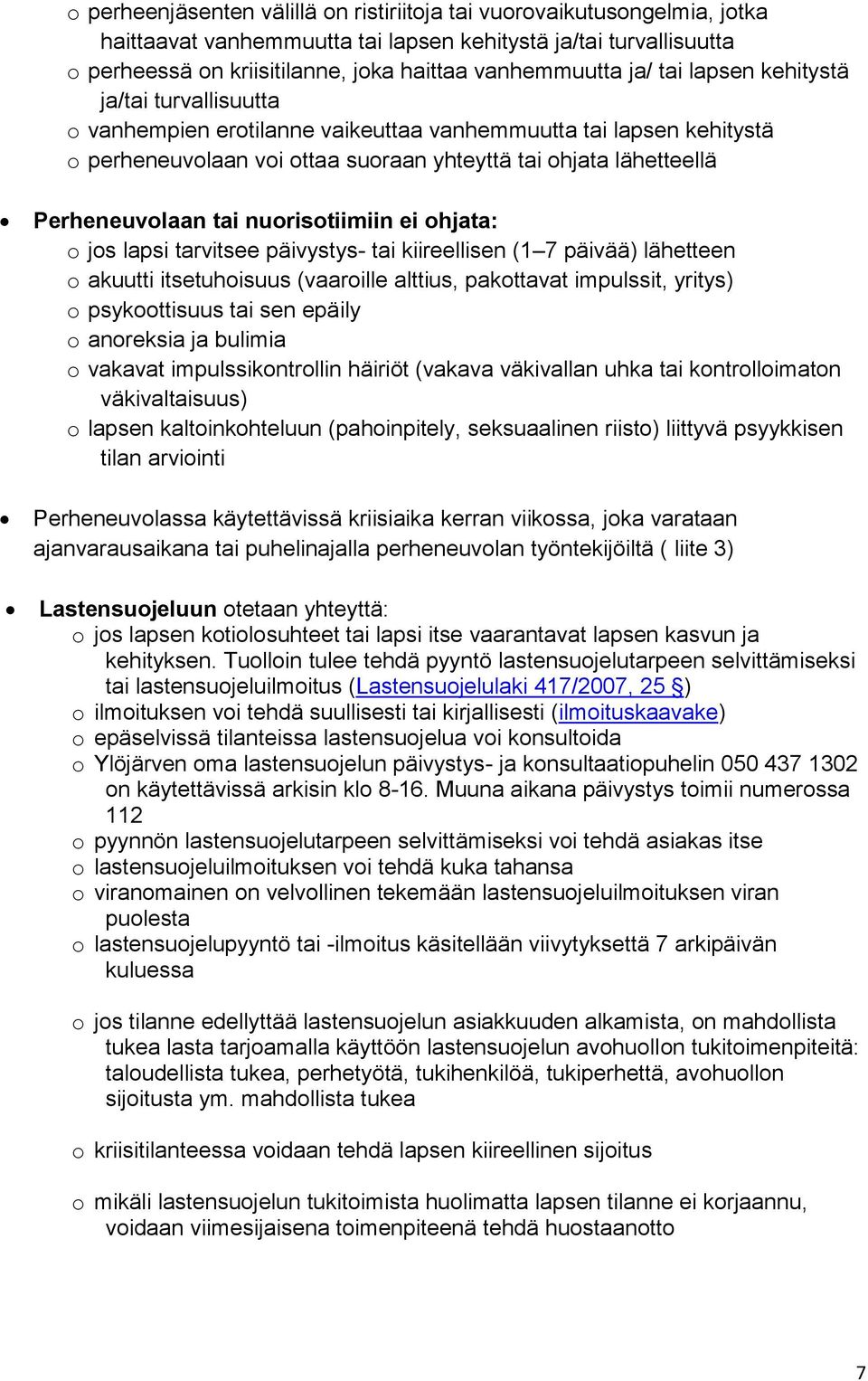 hjata: js lapsi tarvitsee päivystys- tai kiireellisen (1 7 päivää) lähetteen akuutti itsetuhisuus (vaarille alttius, pakttavat impulssit, yritys) psykttisuus tai sen epäily anreksia ja bulimia