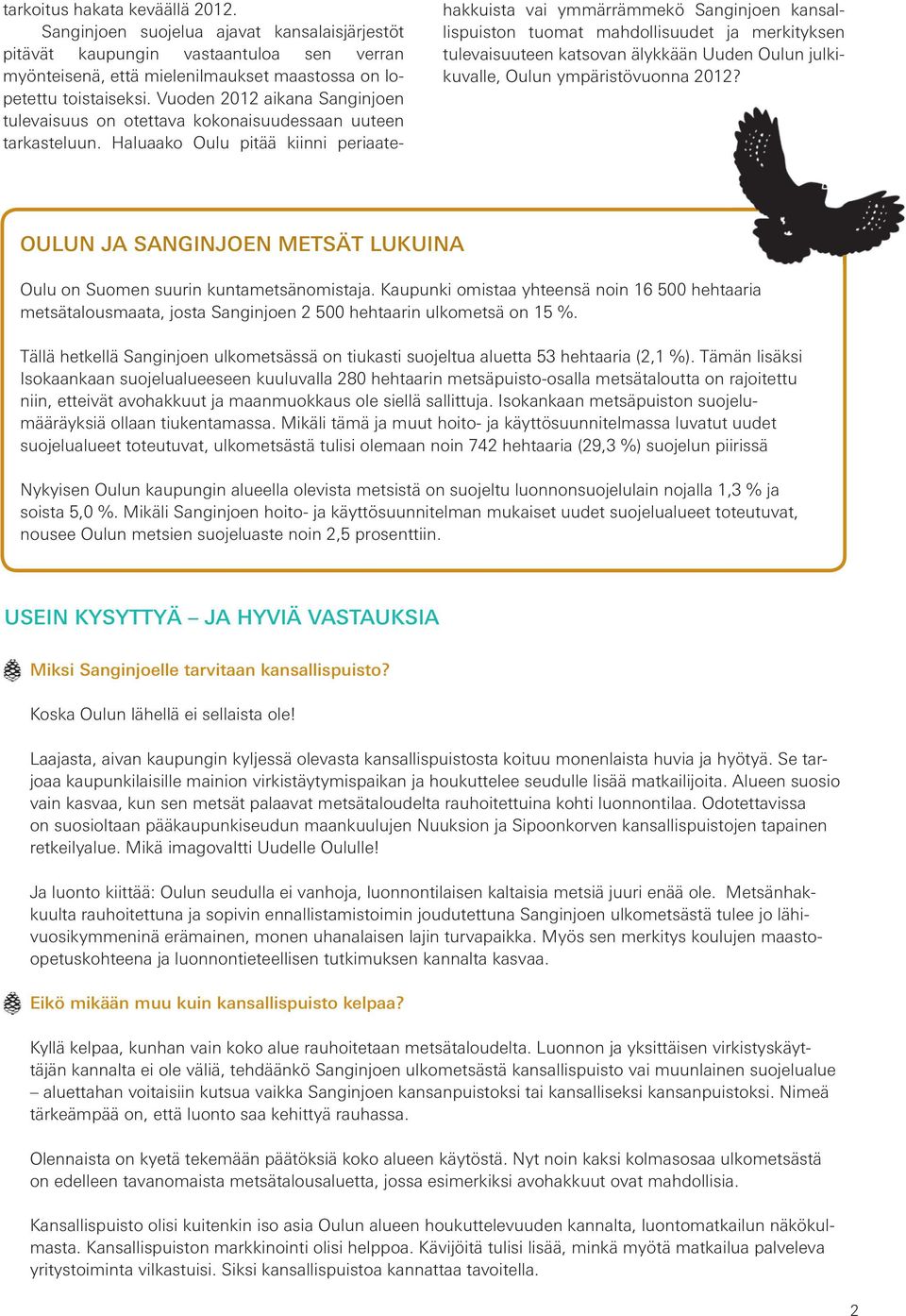 Haluaako Oulu pitää kiinni periaate- hakkuista vai ymmärrämmekö Sanginjoen kansallispuiston tuomat mahdollisuudet ja merkityksen tulevaisuuteen katsovan älykkään Uuden Oulun julkikuvalle, Oulun