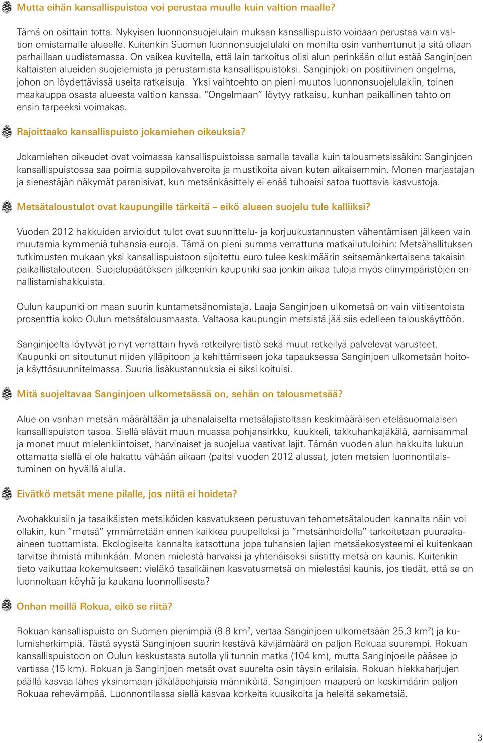 On vaikea kuvitella, että lain tarkoitus olisi alun perinkään ollut estää Sanginjoen kaltaisten alueiden suojelemista ja perustamista kansallispuistoksi.