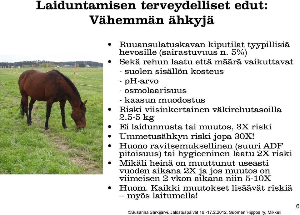 väkirehutasoilla 2.5-5 kg Ei laidunnusta tai muutos, 3X riski Ummetusähkyn riski jopa 30X!