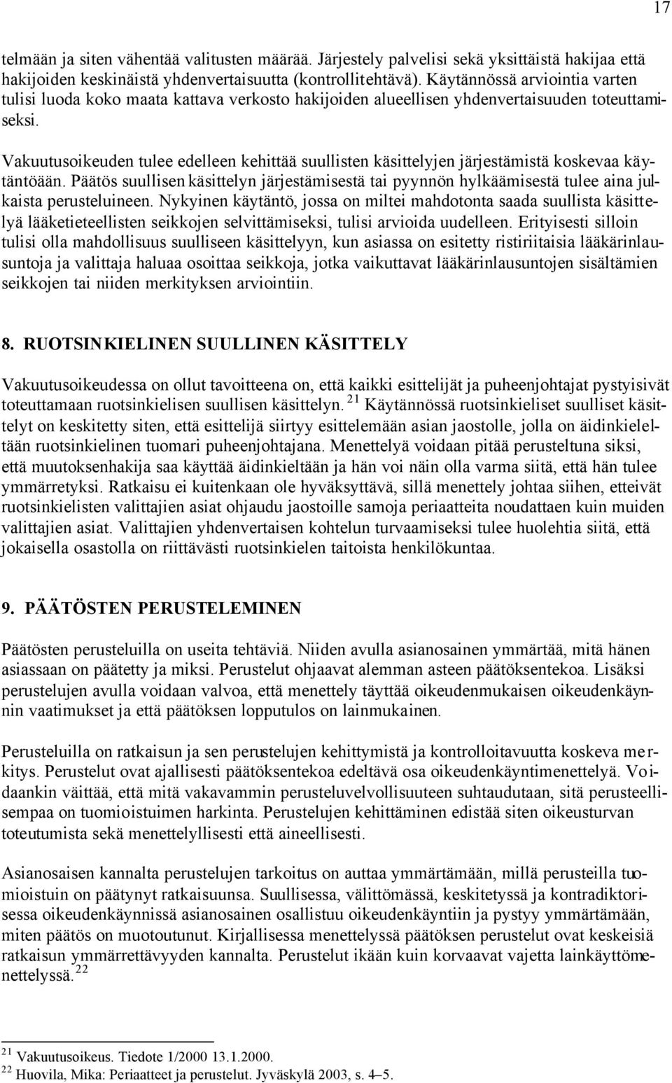 Vakuutusoikeuden tulee edelleen kehittää suullisten käsittelyjen järjestämistä koskevaa käytäntöään.
