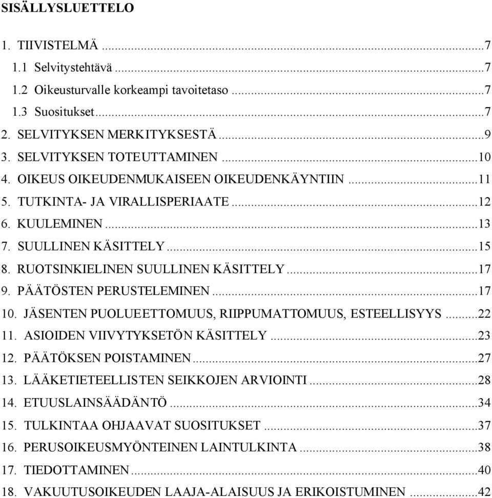 PÄÄTÖSTEN PERUSTELEMINEN...17 10. JÄSENTEN PUOLUEETTOMUUS, RIIPPUMATTOMUUS, ESTEELLISYYS...22 11. ASIOIDEN VIIVYTYKSETÖN KÄSITTELY...23 12. PÄÄTÖKSEN POISTAMINEN...27 13.