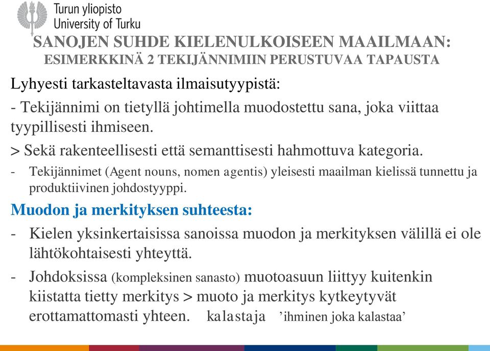 - Tekijännimet (Agent nouns, nomen agentis) yleisesti maailman kielissä tunnettu ja produktiivinen johdostyyppi.