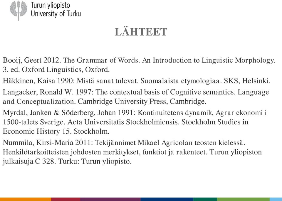 Myrdal, Janken & Söderberg, Johan 1991: Kontinuitetens dynamik, Agrar ekonomi i 1500-talets Sverige. Acta Universitatis Stockholmiensis. Stockholm Studies in Economic History 15.