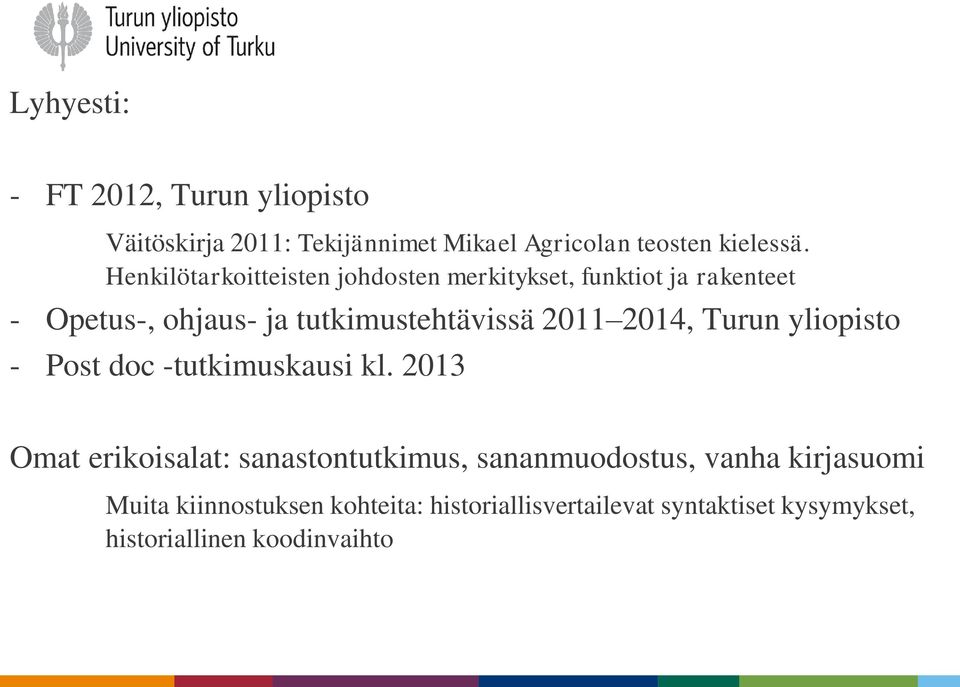2011 2014, Turun yliopisto - Post doc -tutkimuskausi kl.