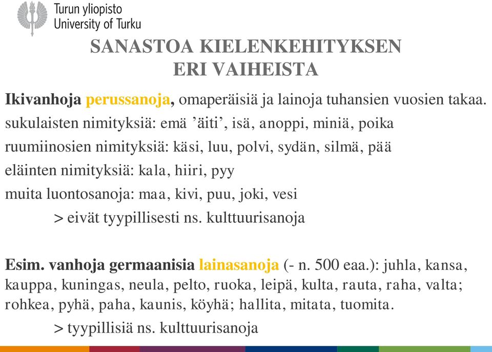 hiiri, pyy muita luontosanoja: maa, kivi, puu, joki, vesi > eivät tyypillisesti ns. kulttuurisanoja Esim. vanhoja germaanisia lainasanoja (- n.