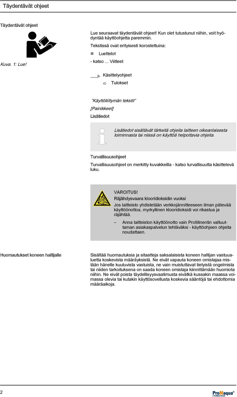 .. Viitteet Käsittelyohjeet ð Tulokset Käyttöliittymän tekstit [Painikkeet] Lisätiedot Lisätiedot sisältävät tärkeitä ohjeita laitteen oikeanlaisesta toiminnasta tai niissä on käyttöä helpottavia