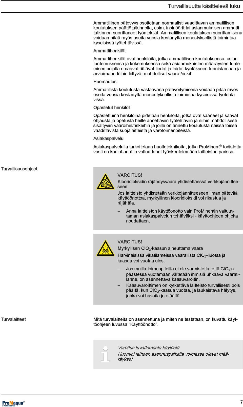 Ammatillisen koulutuksen suorittamisena voidaan pitää myös useita vuosia kestänyttä menestyksellistä toimintaa kyseisissä työtehtävissä.