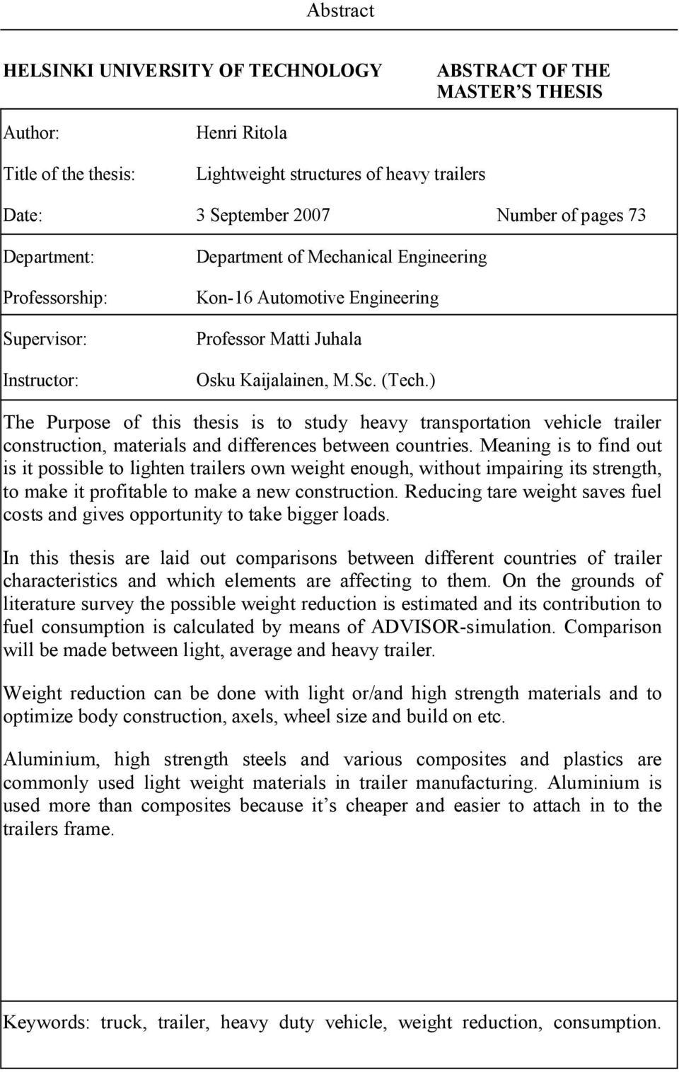 ) The Purpose of this thesis is to study heavy transportation vehicle trailer construction, materials and differences between countries.